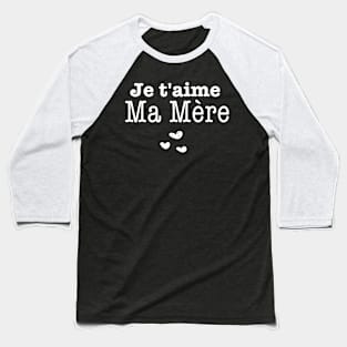 Je t'aime Ma Mère -Fête des Mères Baseball T-Shirt